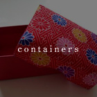 Containers Beautiful Japanese Containers for a candy box, a jewelry box, or for your specials! 